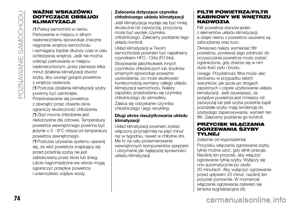 FIAT FULLBACK 2017  Instrukcja obsługi (in Polish) WAŻNE WSKAZÓWKI
DOTYCZĄCE OBSŁUGI
KLIMATYZACJI
Parkuj samochód w cieniu.
Parkowanie w miejscu o silnym
nasłonecznieniu spowoduje znaczne
nagrzanie wnętrza samochodu
i wymagany będzie dłuższy
