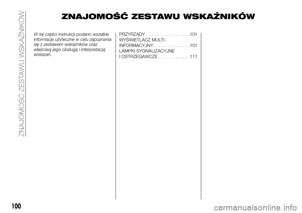 FIAT FULLBACK 2018 Instrukcja obsługi (in Polish) ZNAJOMOŚĆ ZESTAWU WSKAŹNIKÓW
W tej części instrukcji podano wszelkie
informacje użyteczne w celu zapoznania
się z zestawem wskaźników oraz
właściwą jego obsługą i interpretacją
wskaza FIAT FULLBACK 2018 Instrukcja obsługi (in Polish) ZNAJOMOŚĆ ZESTAWU WSKAŹNIKÓW
W tej części instrukcji podano wszelkie
informacje użyteczne w celu zapoznania
się z zestawem wskaźników oraz
właściwą jego obsługą i interpretacją
wskaza