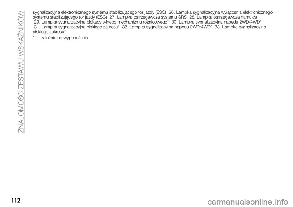 FIAT FULLBACK 2018 Instrukcja obsługi (in Polish) sygnalizacyjna elektronicznego systemu stabilizującego tor jazdy (ESC) 26. Lampka sygnalizacyjna wyłączenia elektronicznego
systemu stabilizującego tor jazdy (ESC) 27. Lampka ostrzegawcza systemu FIAT FULLBACK 2018 Instrukcja obsługi (in Polish) sygnalizacyjna elektronicznego systemu stabilizującego tor jazdy (ESC) 26. Lampka sygnalizacyjna wyłączenia elektronicznego
systemu stabilizującego tor jazdy (ESC) 27. Lampka ostrzegawcza systemu