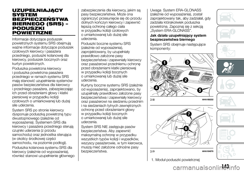 FIAT FULLBACK 2018  Instrukcja obsługi (in Polish) UZUPEŁNIAJĄCY
SYSTEM
BEZPIECZEŃSTWA
BIERNEGO (SRS) –
PODUSZKI
POWIETRZNE
Informacje dotyczące poduszek
powietrznych systemu SRS obejmują
ważne informacje dotyczące poduszek
czołowych kierowc