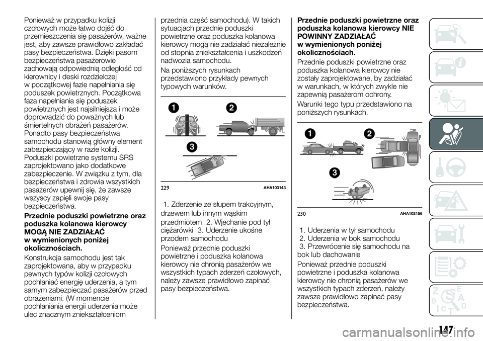 FIAT FULLBACK 2018  Instrukcja obsługi (in Polish) Ponieważ w przypadku kolizji
czołowych może łatwo dojść do
przemieszczenia się pasażerów, ważne
jest, aby zawsze prawidłowo zakładać
pasy bezpieczeństwa. Dzięki pasom
bezpieczeństwa pa