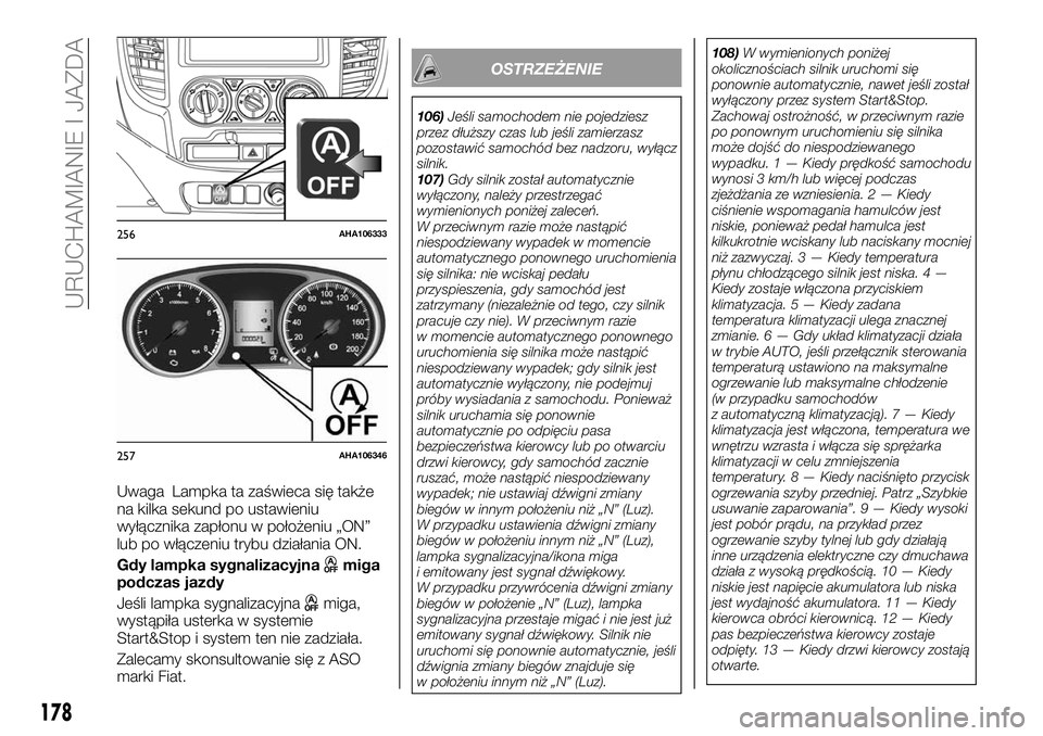 FIAT FULLBACK 2018  Instrukcja obsługi (in Polish) Uwaga Lampka ta zaświeca się także
na kilka sekund po ustawieniu
wyłącznika zapłonu w położeniu „ON”
lub po włączeniu trybu działania ON.
Gdy lampka sygnalizacyjna
miga
podczas jazdy
Je