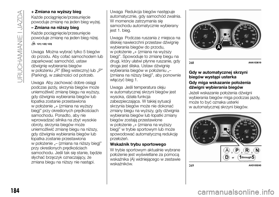 FIAT FULLBACK 2018 Instrukcja obsługi (in Polish) + Zmiana na wyższy bieg
Każde pociągnięcie/przesunięcie
powoduje zmianę na jeden bieg wyżej.
– Zmiana na niższy bieg
Każde pociągnięcie/przesunięcie
powoduje zmianę na jeden bieg niżej FIAT FULLBACK 2018 Instrukcja obsługi (in Polish) + Zmiana na wyższy bieg
Każde pociągnięcie/przesunięcie
powoduje zmianę na jeden bieg wyżej.
– Zmiana na niższy bieg
Każde pociągnięcie/przesunięcie
powoduje zmianę na jeden bieg niżej