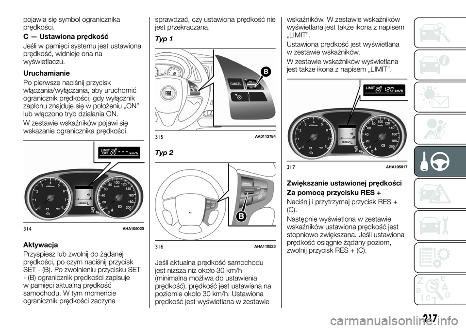 FIAT FULLBACK 2018 Instrukcja obsługi (in Polish) pojawia się symbol ogranicznika
prędkości.
C — Ustawiona prędkość
Jeśli w pamięci systemu jest ustawiona
prędkość, widnieje ona na
wyświetlaczu.
Uruchamianie
Po pierwsze naciśnij przyci FIAT FULLBACK 2018 Instrukcja obsługi (in Polish) pojawia się symbol ogranicznika
prędkości.
C — Ustawiona prędkość
Jeśli w pamięci systemu jest ustawiona
prędkość, widnieje ona na
wyświetlaczu.
Uruchamianie
Po pierwsze naciśnij przyci