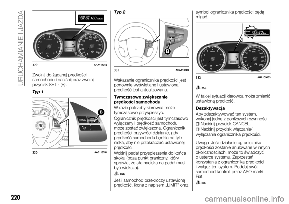 FIAT FULLBACK 2018 Instrukcja obsługi (in Polish) Zwolnij do żądanej prędkości
samochodu i naciśnij oraz zwolnij
przycisk SET - (B).
Typ 1Typ 2
Wskazanie ogranicznika prędkości jest
ponownie wyświetlane i ustawiona
prędkość jest aktualizow FIAT FULLBACK 2018 Instrukcja obsługi (in Polish) Zwolnij do żądanej prędkości
samochodu i naciśnij oraz zwolnij
przycisk SET - (B).
Typ 1Typ 2
Wskazanie ogranicznika prędkości jest
ponownie wyświetlane i ustawiona
prędkość jest aktualizow