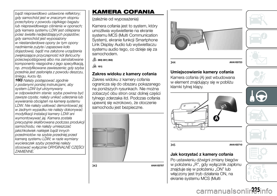 FIAT FULLBACK 2018  Instrukcja obsługi (in Polish) bądź nieprawidłowo ustawione reflektory;
gdy samochód jest w znacznym stopniu
przechylony z powodu ciężkiego bagażu
lub nieprawidłowego ciśnienia w oponach;
gdy kamera systemu LDW jest oślep