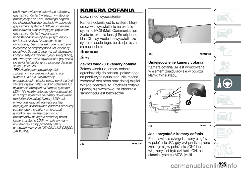 FIAT FULLBACK 2018 Instrukcja obsługi (in Polish) bądź nieprawidłowo ustawione reflektory;
gdy samochód jest w znacznym stopniu
przechylony z powodu ciężkiego bagażu
lub nieprawidłowego ciśnienia w oponach;
gdy kamera systemu LDW jest oślep FIAT FULLBACK 2018 Instrukcja obsługi (in Polish) bądź nieprawidłowo ustawione reflektory;
gdy samochód jest w znacznym stopniu
przechylony z powodu ciężkiego bagażu
lub nieprawidłowego ciśnienia w oponach;
gdy kamera systemu LDW jest oślep
