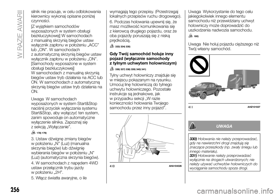 FIAT FULLBACK 2018  Instrukcja obsługi (in Polish) silnik nie pracuje, w celu odblokowania
kierownicy wykonaj opisane poniżej
czynności.
[Z wyjątkiem samochodów
wyposażonych w system obsługi
bezkluczykowej] W samochodach
z manualną skrzynią bi