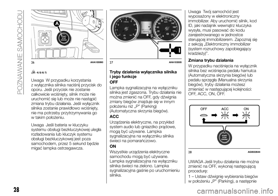 FIAT FULLBACK 2018  Instrukcja obsługi (in Polish) 4) 5) 6) 7)
Uwaga W przypadku korzystania
z wyłącznika silnika naciśnij przycisk do
oporu. Jeśli przycisk nie zostanie
całkowicie wciśnięty, silnik może nie
uruchomić się lub może nie nast