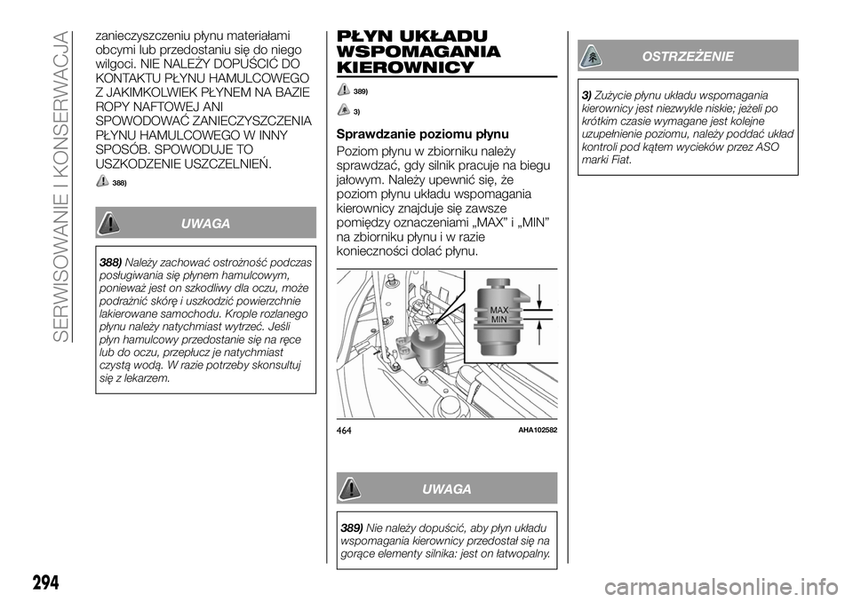 FIAT FULLBACK 2018 Instrukcja obsługi (in Polish) zanieczyszczeniu płynu materiałami
obcymi lub przedostaniu się do niego
wilgoci. NIE NALEŻY DOPUŚCIĆ DO
KONTAKTU PŁYNU HAMULCOWEGO
Z JAKIMKOLWIEK PŁYNEM NA BAZIE
ROPY NAFTOWEJ ANI
SPOWODOWAĆ FIAT FULLBACK 2018 Instrukcja obsługi (in Polish) zanieczyszczeniu płynu materiałami
obcymi lub przedostaniu się do niego
wilgoci. NIE NALEŻY DOPUŚCIĆ DO
KONTAKTU PŁYNU HAMULCOWEGO
Z JAKIMKOLWIEK PŁYNEM NA BAZIE
ROPY NAFTOWEJ ANI
SPOWODOWAĆ