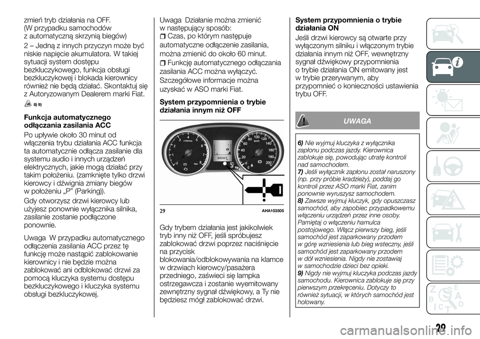 FIAT FULLBACK 2018 Instrukcja obsługi (in Polish) zmień tryb działania na OFF.
(W przypadku samochodów
z automatyczną skrzynią biegów)
2 – Jedną z innych przyczyn może być
niskie napięcie akumulatora. W takiej
sytuacji system dostępu
bez FIAT FULLBACK 2018 Instrukcja obsługi (in Polish) zmień tryb działania na OFF.
(W przypadku samochodów
z automatyczną skrzynią biegów)
2 – Jedną z innych przyczyn może być
niskie napięcie akumulatora. W takiej
sytuacji system dostępu
bez