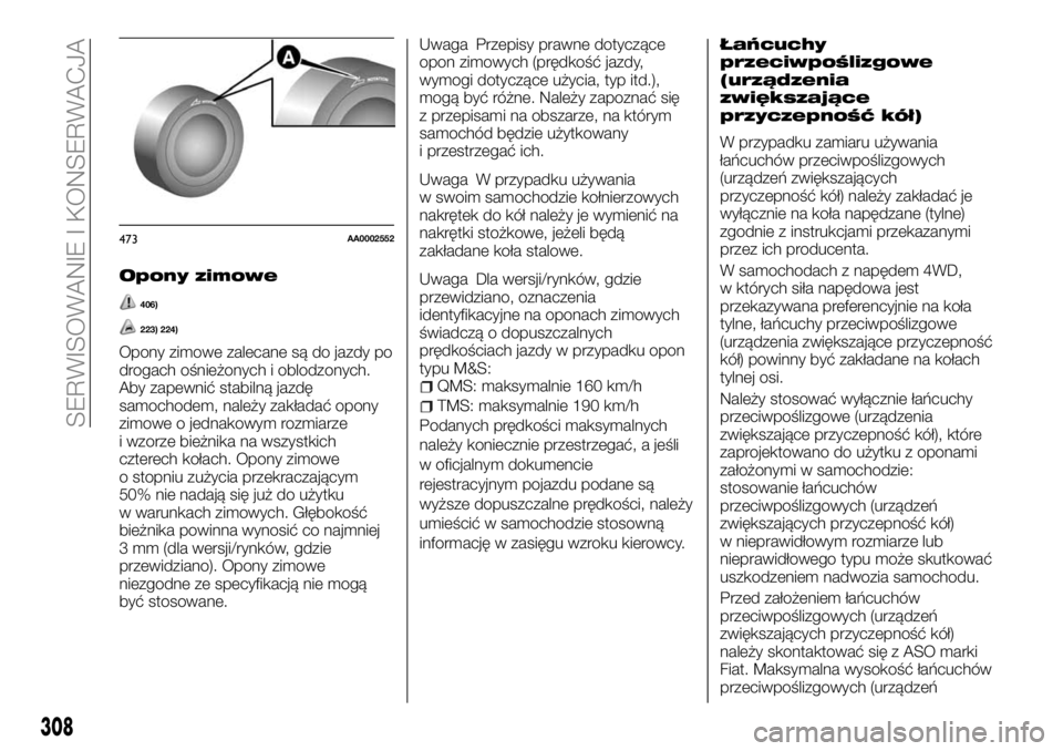 FIAT FULLBACK 2018 Instrukcja obsługi (in Polish) Opony zimowe
406)
223) 224)
Opony zimowe zalecane są do jazdy po
drogach ośnieżonych i oblodzonych.
Aby zapewnić stabilną jazdę
samochodem, należy zakładać opony
zimowe o jednakowym rozmiarze FIAT FULLBACK 2018 Instrukcja obsługi (in Polish) Opony zimowe
406)
223) 224)
Opony zimowe zalecane są do jazdy po
drogach ośnieżonych i oblodzonych.
Aby zapewnić stabilną jazdę
samochodem, należy zakładać opony
zimowe o jednakowym rozmiarze