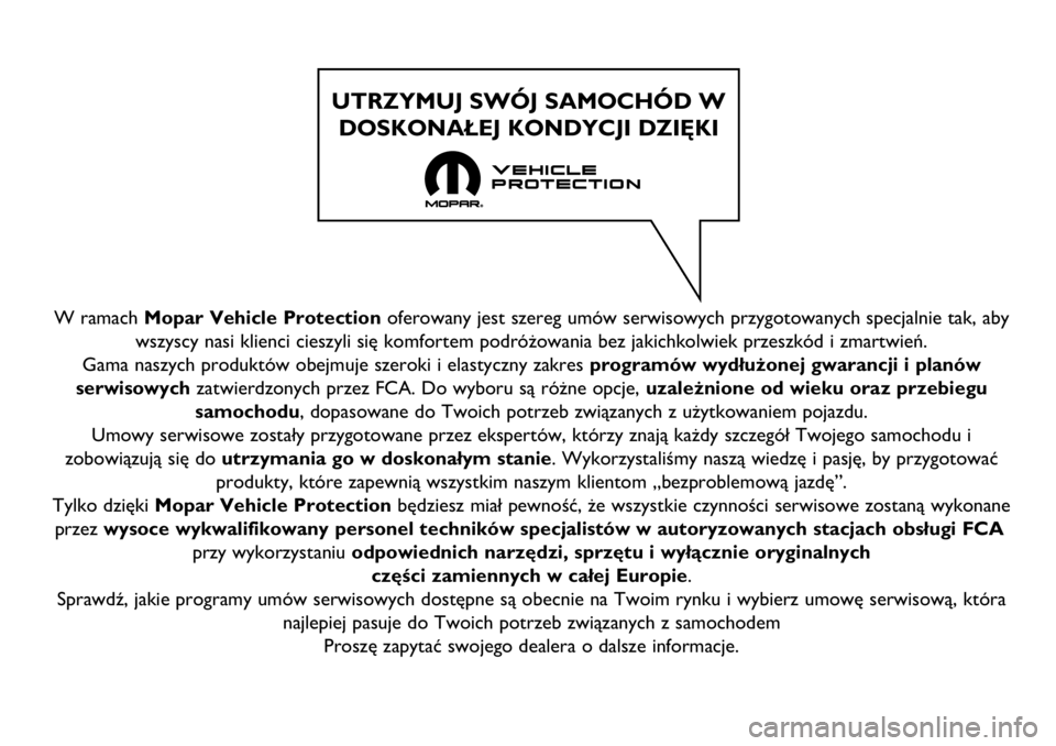 FIAT FULLBACK 2018 Instrukcja obsługi (in Polish) W ramach Mopar Vehicle Protectionoferowany jest szereg umów serwisowych przygotowanych specjalnie tak, aby
wszyscy nasi klienci cieszyli się komfortem podróżowania bez jakichkolwiek przeszkód i z FIAT FULLBACK 2018 Instrukcja obsługi (in Polish) W ramach Mopar Vehicle Protectionoferowany jest szereg umów serwisowych przygotowanych specjalnie tak, aby
wszyscy nasi klienci cieszyli się komfortem podróżowania bez jakichkolwiek przeszkód i z