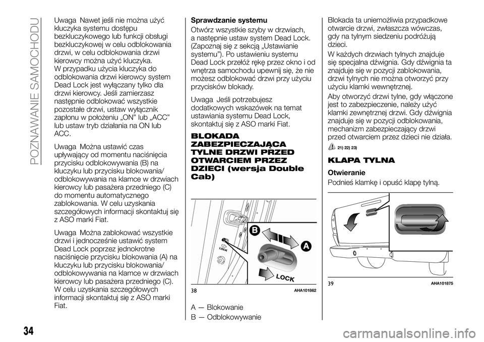 FIAT FULLBACK 2018 Instrukcja obsługi (in Polish) Uwaga Nawet jeśli nie można użyć
kluczyka systemu dostępu
bezkluczykowego lub funkcji obsługi
bezkluczykowej w celu odblokowania
drzwi, w celu odblokowania drzwi
kierowcy można użyć kluczyka. FIAT FULLBACK 2018 Instrukcja obsługi (in Polish) Uwaga Nawet jeśli nie można użyć
kluczyka systemu dostępu
bezkluczykowego lub funkcji obsługi
bezkluczykowej w celu odblokowania
drzwi, w celu odblokowania drzwi
kierowcy można użyć kluczyka.