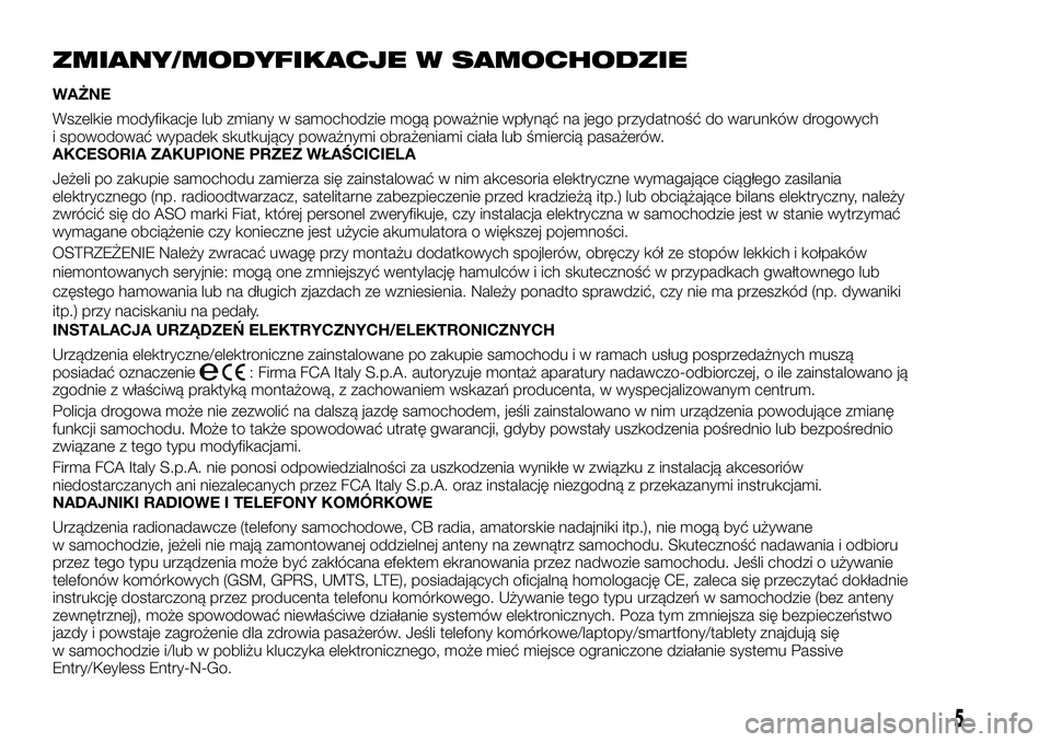 FIAT FULLBACK 2018  Instrukcja obsługi (in Polish) ZMIANY/MODYFIKACJE W SAMOCHODZIE
WAŻNE
Wszelkie modyfikacje lub zmiany w samochodzie mogą poważnie wpłynąć na jego przydatność do warunków drogowych
i spowodować wypadek skutkujący poważny