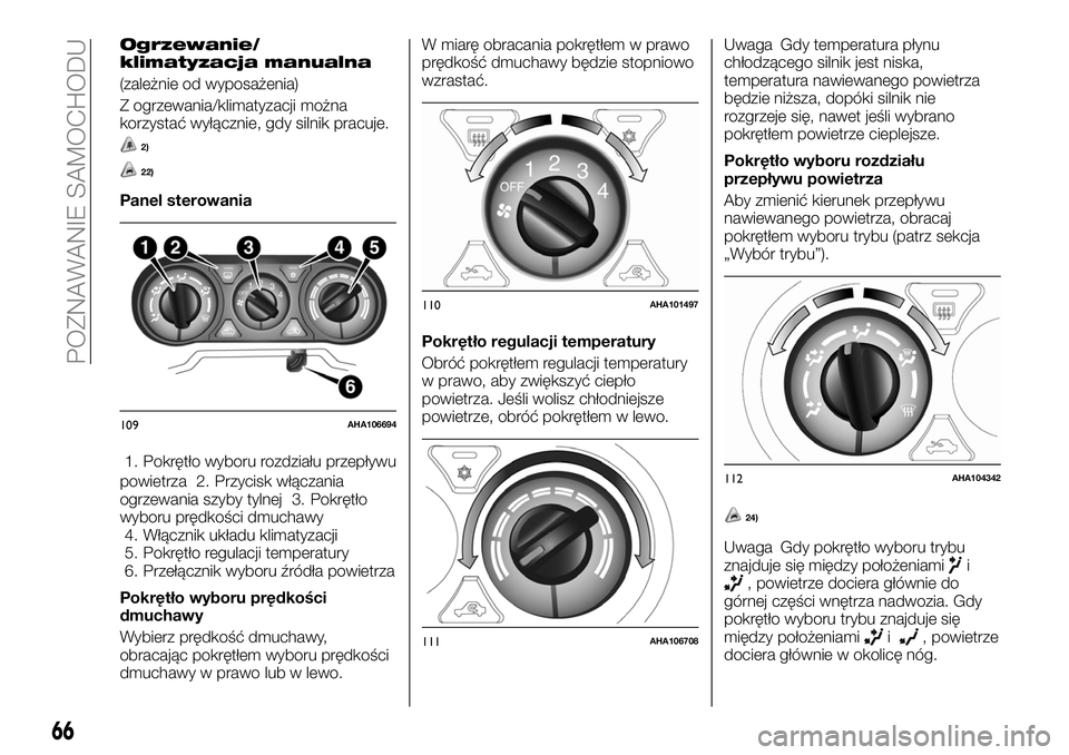 FIAT FULLBACK 2018 Instrukcja obsługi (in Polish) Ogrzewanie/
klimatyzacja manualna
(zależnie od wyposażenia)
Z ogrzewania/klimatyzacji można
korzystać wyłącznie, gdy silnik pracuje.
2)
22)
Panel sterowania
1. Pokrętło wyboru rozdziału przep FIAT FULLBACK 2018 Instrukcja obsługi (in Polish) Ogrzewanie/
klimatyzacja manualna
(zależnie od wyposażenia)
Z ogrzewania/klimatyzacji można
korzystać wyłącznie, gdy silnik pracuje.
2)
22)
Panel sterowania
1. Pokrętło wyboru rozdziału przep