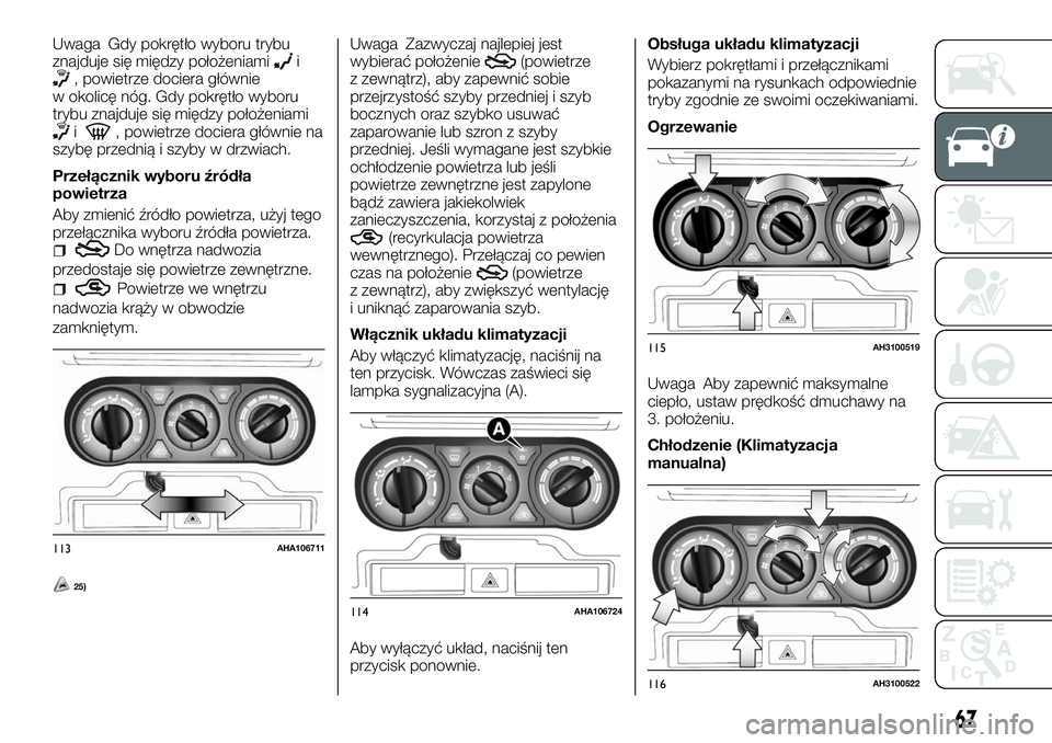 FIAT FULLBACK 2018 Instrukcja obsługi (in Polish) Uwaga Gdy pokrętło wyboru trybu
znajduje się między położeniamii, powietrze dociera głównie
w okolicę nóg. Gdy pokrętło wyboru
trybu znajduje się między położeniami
i, powietrze docier FIAT FULLBACK 2018 Instrukcja obsługi (in Polish) Uwaga Gdy pokrętło wyboru trybu
znajduje się między położeniamii, powietrze dociera głównie
w okolicę nóg. Gdy pokrętło wyboru
trybu znajduje się między położeniami
i, powietrze docier