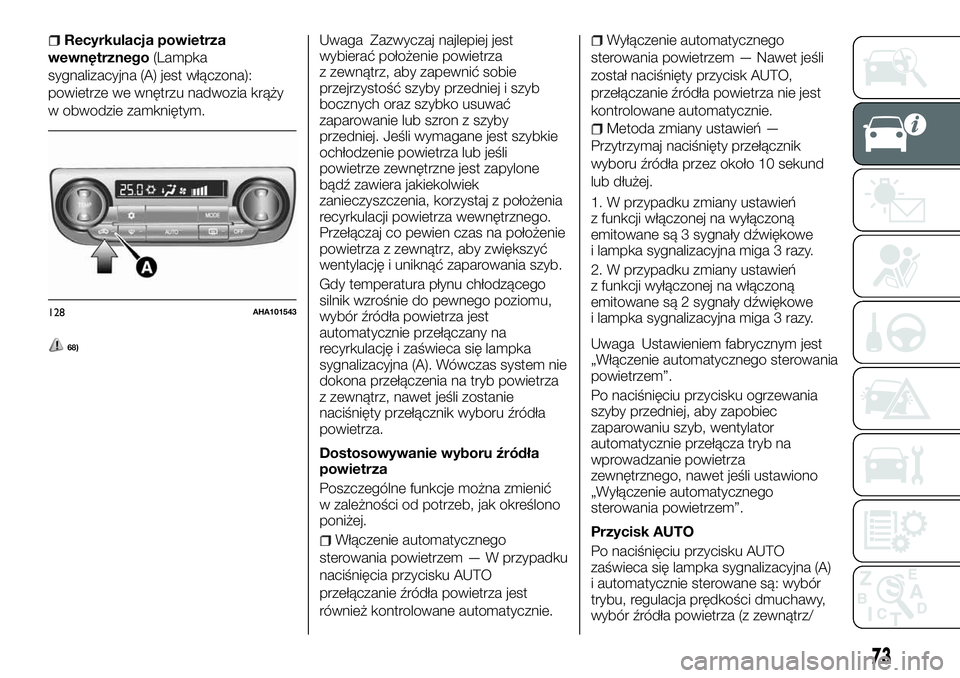 FIAT FULLBACK 2018 Instrukcja obsługi (in Polish) Recyrkulacja powietrza
wewnętrznego(Lampka
sygnalizacyjna (A) jest włączona):
powietrze we wnętrzu nadwozia krąży
w obwodzie zamkniętym.
68)
Uwaga Zazwyczaj najlepiej jest
wybierać położenie FIAT FULLBACK 2018 Instrukcja obsługi (in Polish) Recyrkulacja powietrza
wewnętrznego(Lampka
sygnalizacyjna (A) jest włączona):
powietrze we wnętrzu nadwozia krąży
w obwodzie zamkniętym.
68)
Uwaga Zazwyczaj najlepiej jest
wybierać położenie