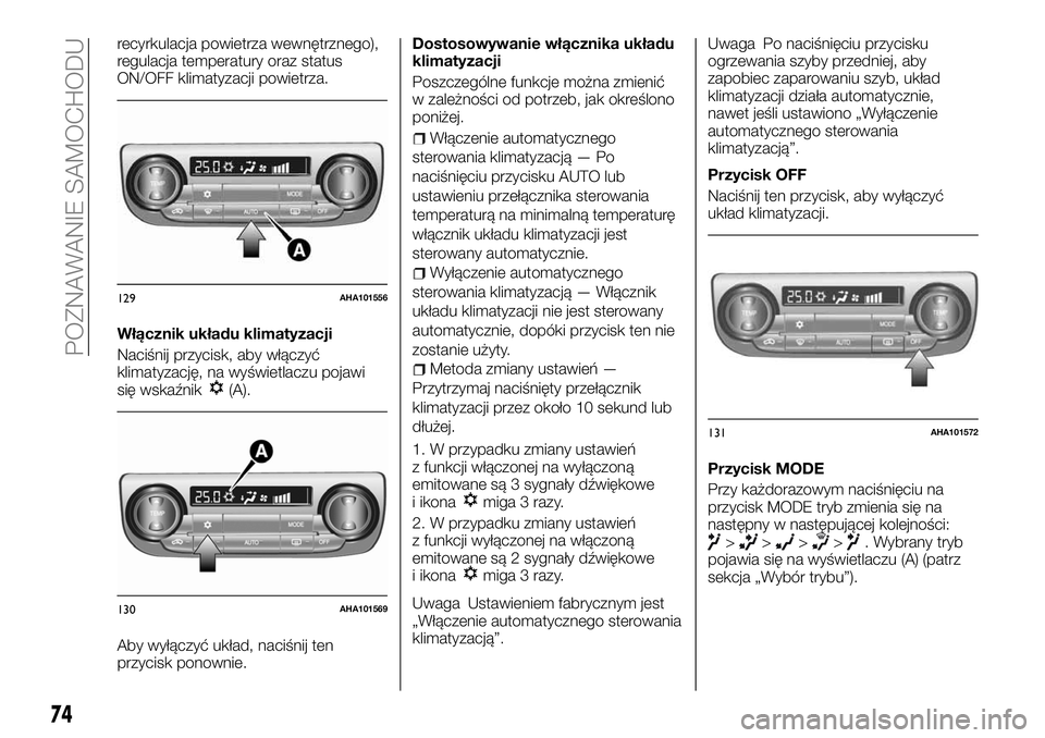 FIAT FULLBACK 2018 Instrukcja obsługi (in Polish) recyrkulacja powietrza wewnętrznego),
regulacja temperatury oraz status
ON/OFF klimatyzacji powietrza.
Włącznik układu klimatyzacji
Naciśnij przycisk, aby włączyć
klimatyzację, na wyświetlac FIAT FULLBACK 2018 Instrukcja obsługi (in Polish) recyrkulacja powietrza wewnętrznego),
regulacja temperatury oraz status
ON/OFF klimatyzacji powietrza.
Włącznik układu klimatyzacji
Naciśnij przycisk, aby włączyć
klimatyzację, na wyświetlac