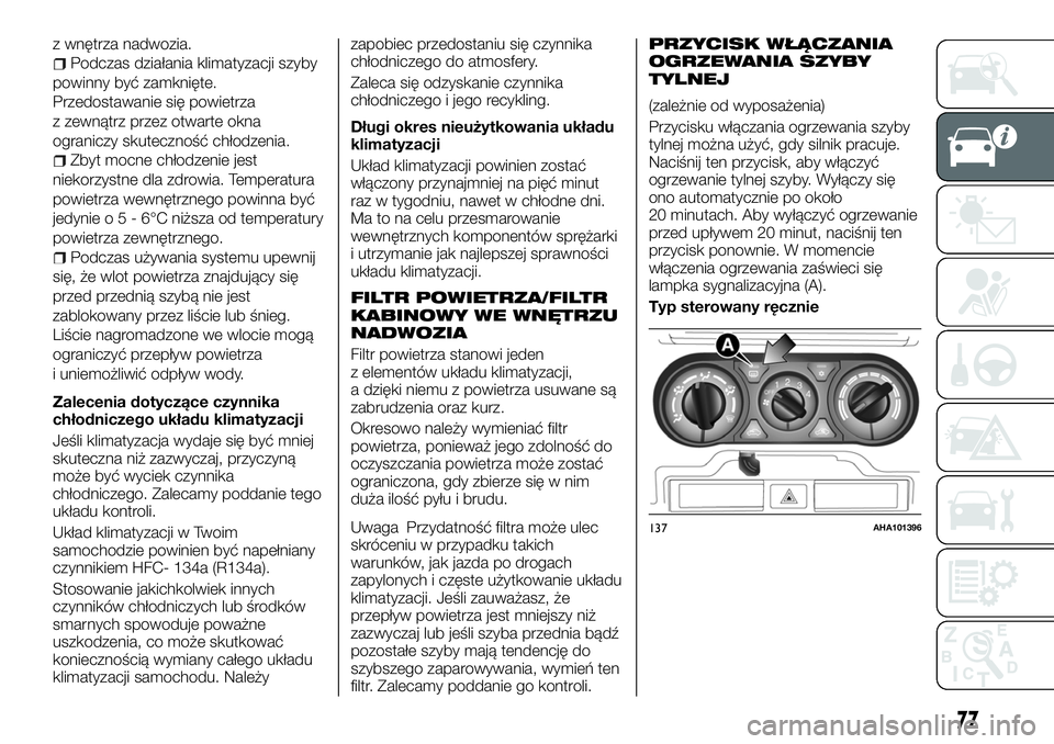 FIAT FULLBACK 2018 Instrukcja obsługi (in Polish) z wnętrza nadwozia.
Podczas działania klimatyzacji szyby
powinny być zamknięte.
Przedostawanie się powietrza
z zewnątrz przez otwarte okna
ograniczy skuteczność chłodzenia.
Zbyt mocne chłodz FIAT FULLBACK 2018 Instrukcja obsługi (in Polish) z wnętrza nadwozia.
Podczas działania klimatyzacji szyby
powinny być zamknięte.
Przedostawanie się powietrza
z zewnątrz przez otwarte okna
ograniczy skuteczność chłodzenia.
Zbyt mocne chłodz