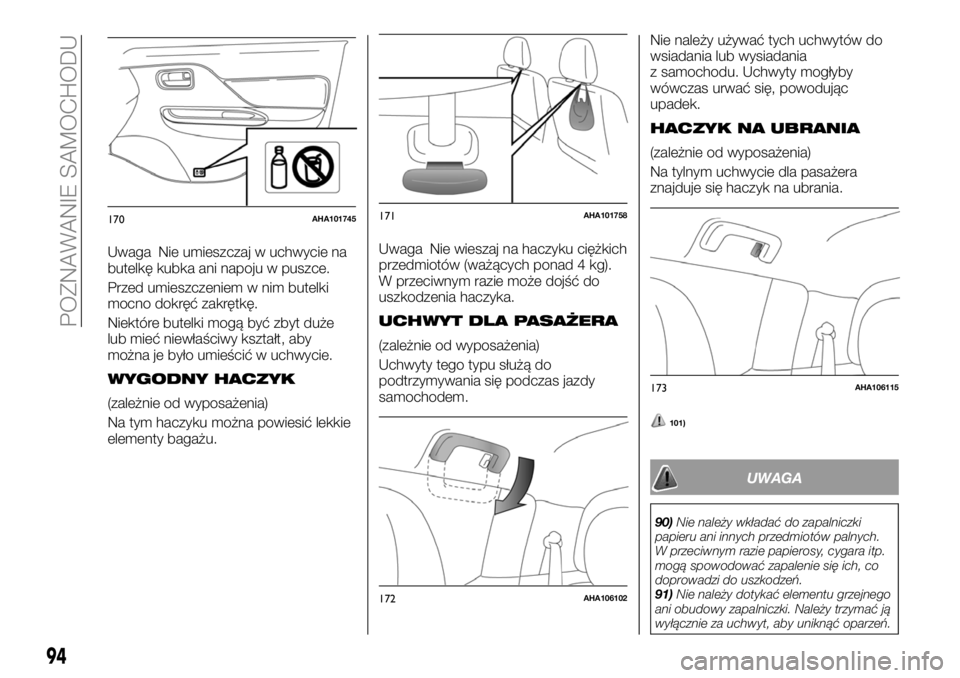 FIAT FULLBACK 2018 Instrukcja obsługi (in Polish) Uwaga Nie umieszczaj w uchwycie na
butelkę kubka ani napoju w puszce.
Przed umieszczeniem w nim butelki
mocno dokręć zakrętkę.
Niektóre butelki mogą być zbyt duże
lub mieć niewłaściwy kszt FIAT FULLBACK 2018 Instrukcja obsługi (in Polish) Uwaga Nie umieszczaj w uchwycie na
butelkę kubka ani napoju w puszce.
Przed umieszczeniem w nim butelki
mocno dokręć zakrętkę.
Niektóre butelki mogą być zbyt duże
lub mieć niewłaściwy kszt