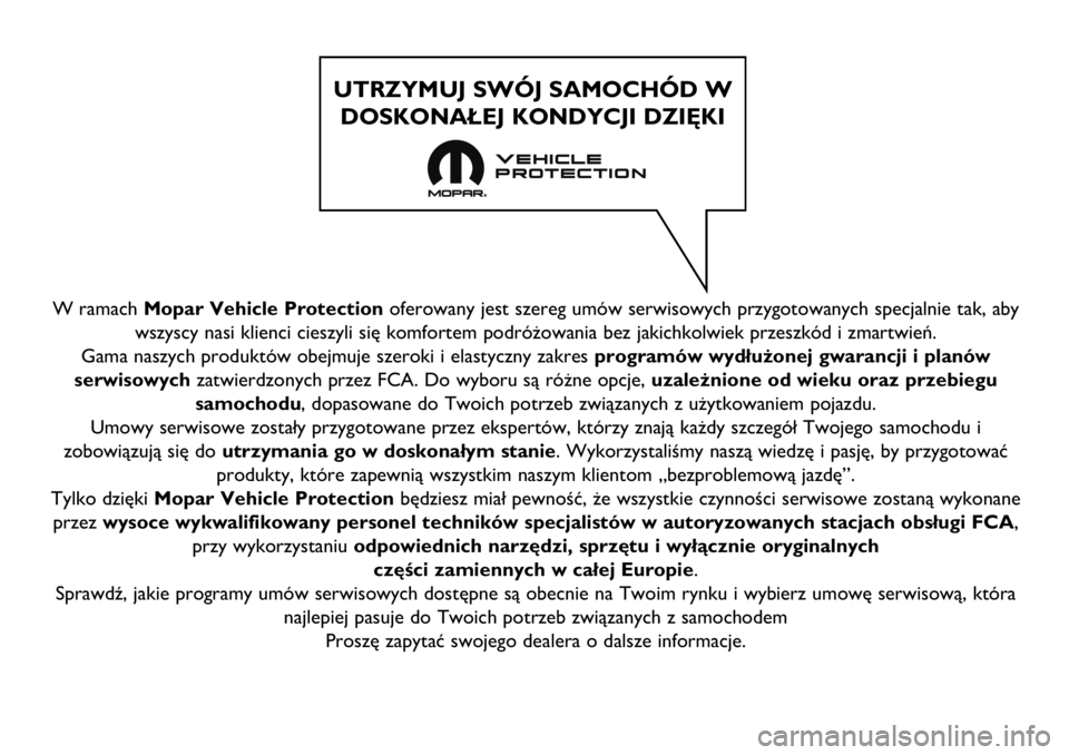 FIAT FULLBACK 2021  Instrukcja obsługi (in Polish) W ramach Mopar Vehicle Protectionoferowany jest szereg umów serwisowych przygotowanych specjalnie tak, aby
wszyscy nasi klienci cieszyli się komfortem podróżowania bez jakichkolwiek przeszkód i z
