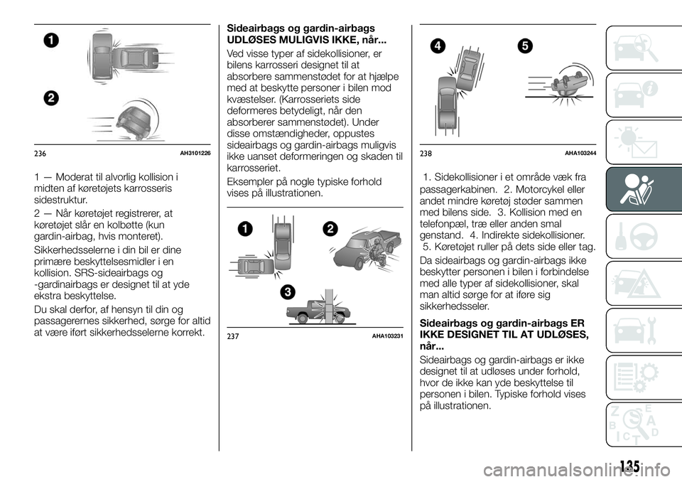 FIAT FULLBACK 2017  Brugs- og vedligeholdelsesvejledning (in Danish) 1 — Moderat til alvorlig kollision i
midten af køretøjets karrosseris
sidestruktur.
2 — Når køretøjet registrerer, at
køretøjet slår en kolbøtte (kun
gardin-airbag, hvis monteret).
Sikker