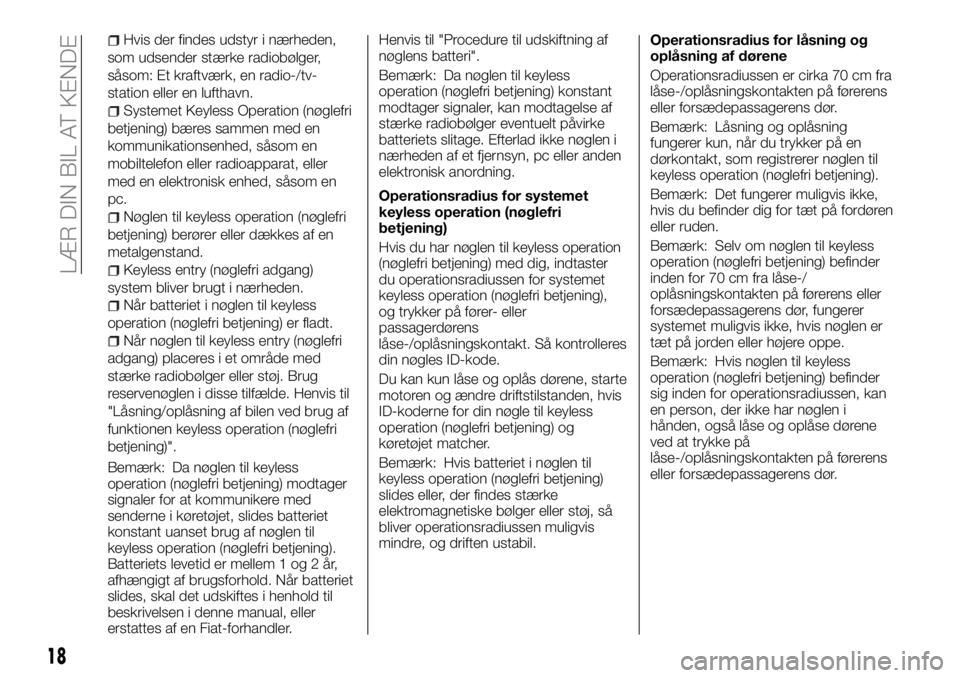 FIAT FULLBACK 2017  Brugs- og vedligeholdelsesvejledning (in Danish) Hvis der findes udstyr i nærheden,
som udsender stærke radiobølger,
såsom: Et kraftværk, en radio-/tv-
station eller en lufthavn.
Systemet Keyless Operation (nøglefri
betjening) bæres sammen me