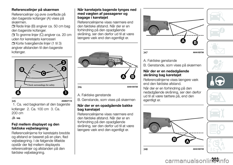 FIAT FULLBACK 2017  Brugs- og vedligeholdelsesvejledning (in Danish) Referencelinjer på skærmen
Referencelinjer og øvre overflade på
den bagerste kofanger (A) vises på
skærmen.
Røde linje (B) angiver ca. 50 cm bag
den bagerste kofanger.
To grønne linjer (C) ang
