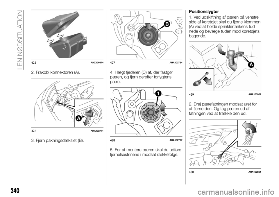 FIAT FULLBACK 2017  Brugs- og vedligeholdelsesvejledning (in Danish) 2. Frakobl konnektoren (A).
3. Fjern pakningsdækslet (B).4. Hægt fjederen (C) af, der fastgør
pæren, og fjern derefter forlygtens
pære.
5. For at montere pæren skal du udføre
fjernelsestrinene 