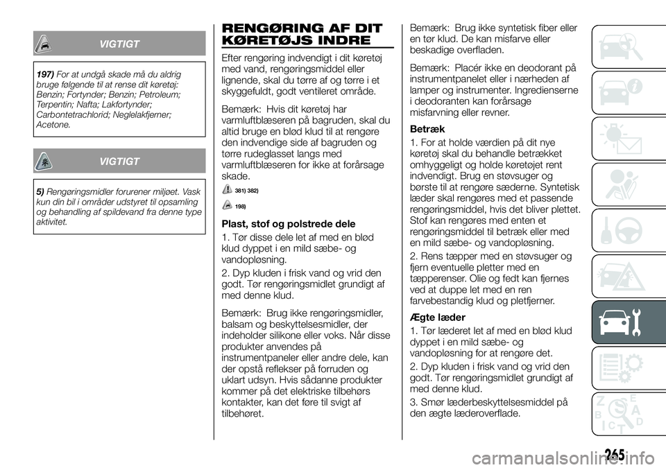 FIAT FULLBACK 2017  Brugs- og vedligeholdelsesvejledning (in Danish) VIGTIGT
197)For at undgå skade må du aldrig
bruge følgende til at rense dit køretøj:
Benzin; Fortynder; Benzin; Petroleum;
Terpentin; Nafta; Lakfortynder;
Carbontetrachlorid; Neglelakfjerner;
Ace