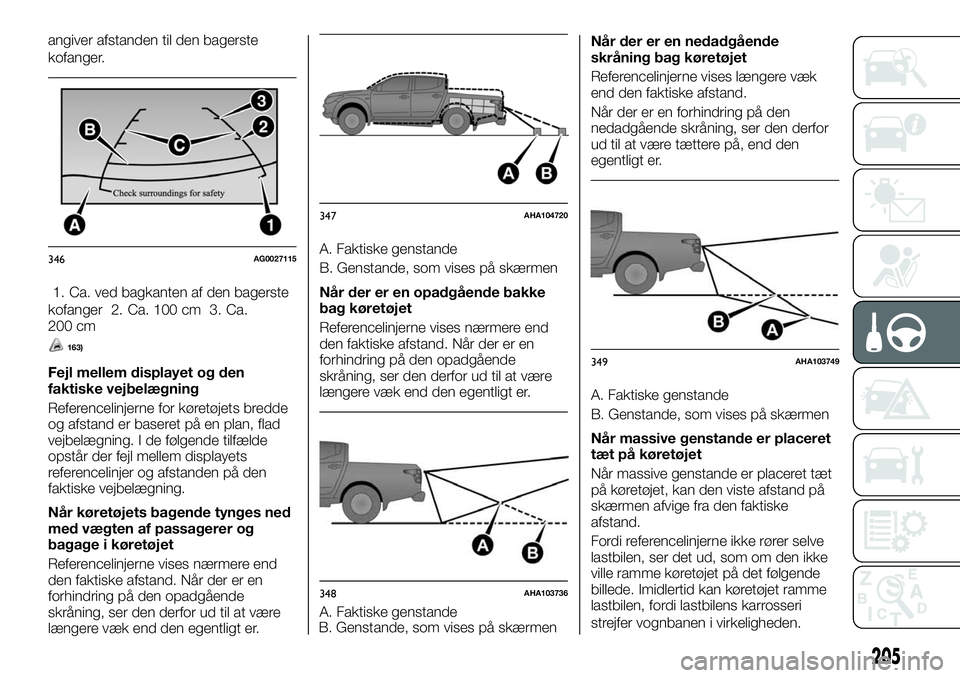 FIAT FULLBACK 2018 Brugs- og vedligeholdelsesvejledning (in Danish) angiver afstanden til den bagerste
kofanger.
1. Ca. ved bagkanten af den bagerste
kofanger 2. Ca. 100 cm 3. Ca.
200 cm
163)
Fejl mellem displayet og den
faktiske vejbelægning
Referencelinjerne for k FIAT FULLBACK 2018 Brugs- og vedligeholdelsesvejledning (in Danish) angiver afstanden til den bagerste
kofanger.
1. Ca. ved bagkanten af den bagerste
kofanger 2. Ca. 100 cm 3. Ca.
200 cm
163)
Fejl mellem displayet og den
faktiske vejbelægning
Referencelinjerne for k