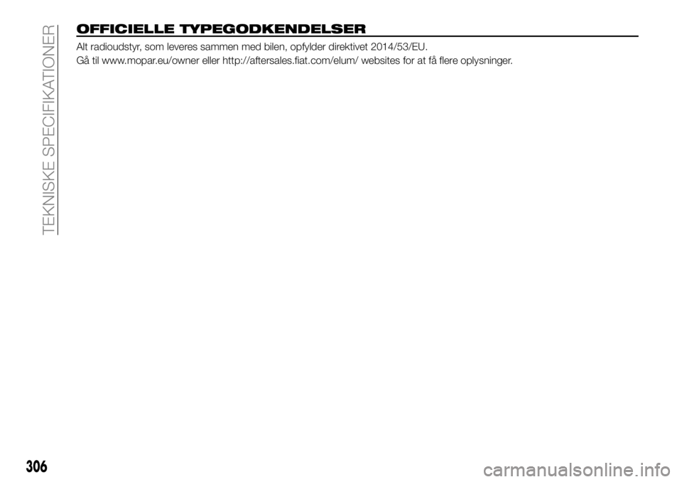 FIAT FULLBACK 2018  Brugs- og vedligeholdelsesvejledning (in Danish) OFFICIELLE TYPEGODKENDELSER
Alt radioudstyr, som leveres sammen med bilen, opfylder direktivet 2014/53/EU.
Gå til www.mopar.eu/owner eller http://aftersales.fiat.com/elum/ websites for at få flere o