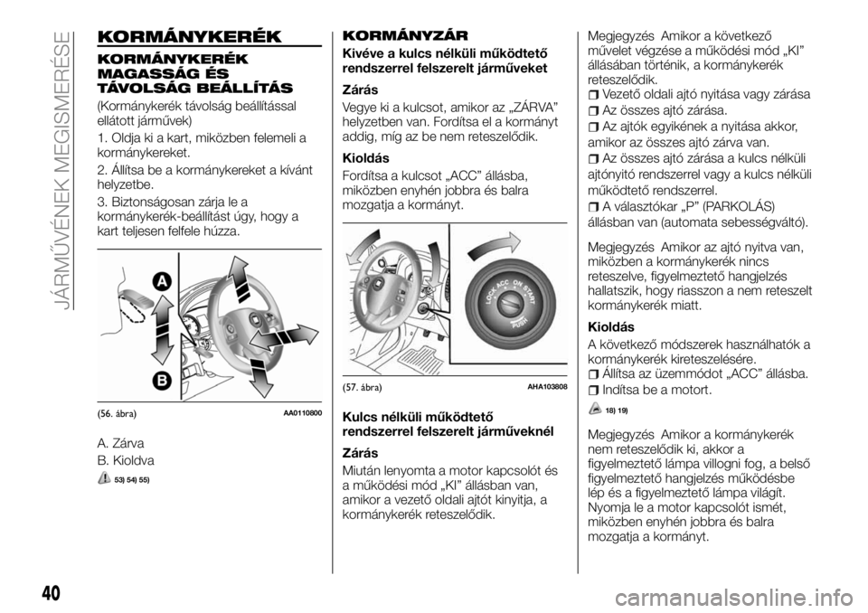 FIAT FULLBACK 2018 Kezelési és karbantartási útmutató (in Hungarian) KORMÁNYKERÉK
KORMÁNYKERÉK
MAGASSÁG ÉS
TÁVOLSÁG BEÁLLÍTÁS
(Kormánykerék távolság beállítással
ellátott járművek)
1. Oldja ki a kart, miközben felemeli a
kormánykereket.
2. Állí FIAT FULLBACK 2018 Kezelési és karbantartási útmutató (in Hungarian) KORMÁNYKERÉK
KORMÁNYKERÉK
MAGASSÁG ÉS
TÁVOLSÁG BEÁLLÍTÁS
(Kormánykerék távolság beállítással
ellátott járművek)
1. Oldja ki a kart, miközben felemeli a
kormánykereket.
2. Állí