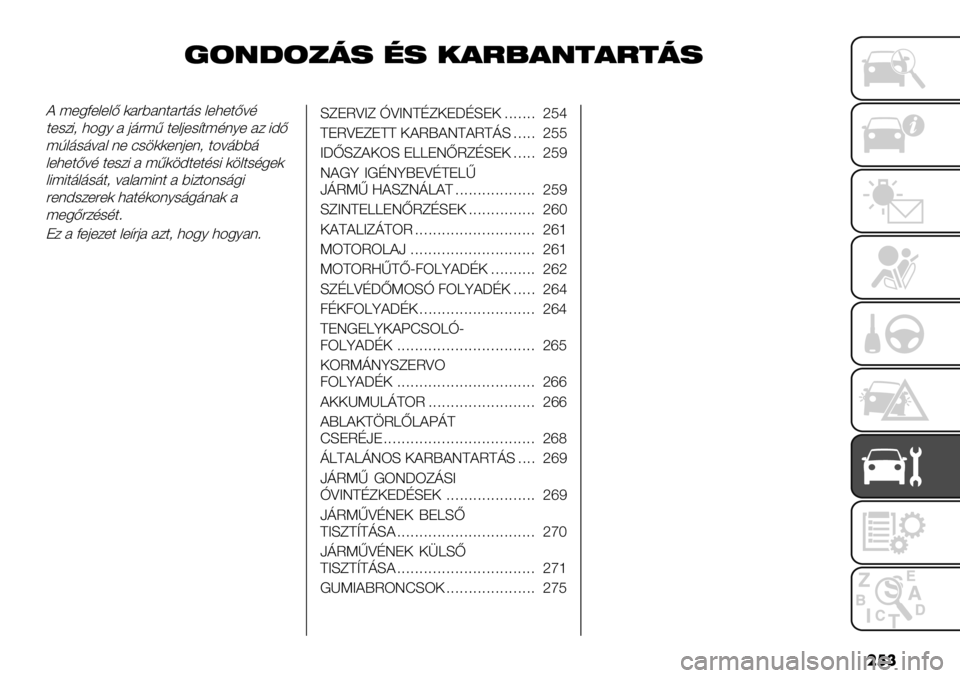FIAT FULLBACK 2020  Kezelési és karbantartási útmutató (in Hungarian) ���
)!*+!’4% /% .$5=$*($5(4%
? ;+5D+&+&B )#"9#($#"$’- &+3+$B=,
$+-/82 3456 # 0’";< $+&0+-@$;,(6+ #/ 8AB
;G&’-’=#& (+ :-.))+(0+(2 $4=’99’
&+3+$B=, $+-/8 # ;<).A$+$,-8 ).&$-