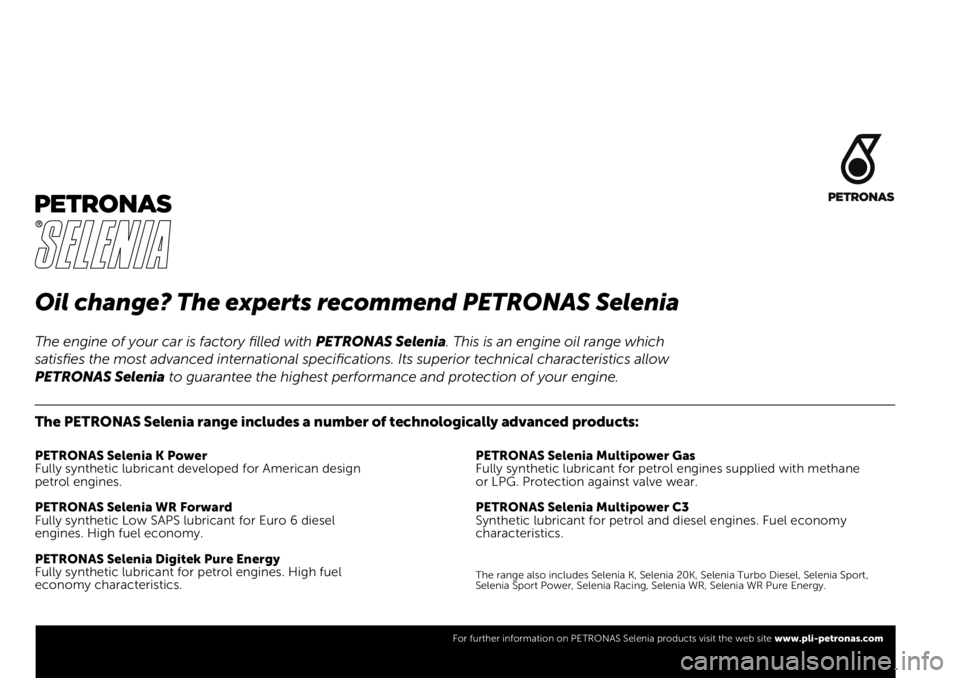 FIAT FULLBACK 2020  Kezelési és karbantartási útmutató (in Hungarian) Oil change? The experts recommend PETRONAS Selenia
The PETRONAS Selenia range includes a number of technologically advanced products:
PETRONAS Selenia K Power
Fully synthetic lubricant developed for A