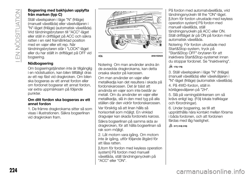 FIAT FULLBACK 2017 Drift- och underhållshandbok (in Swedish) Bogsering med bakhjulen upplyfta
från marken (typ C)
Ställ växelspaken i läge "N" (friläge)
(manuell växellåda) eller växelväljaren i
"N"-läget (friläge) (automatisk växell FIAT FULLBACK 2017 Drift- och underhållshandbok (in Swedish) Bogsering med bakhjulen upplyfta
från marken (typ C)
Ställ växelspaken i läge "N" (friläge)
(manuell växellåda) eller växelväljaren i
"N"-läget (friläge) (automatisk växell