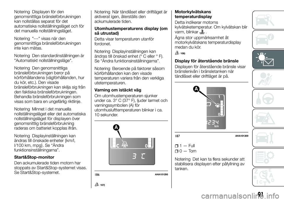 FIAT FULLBACK 2017 Drift- och underhållshandbok (in Swedish) Notering Displayen för den
genomsnittliga bränsleförbrukningen
kan nollställas separat för det
automatiska nollställningsläget och för
det manuella nollställningsläget.
Notering "---" FIAT FULLBACK 2017 Drift- och underhållshandbok (in Swedish) Notering Displayen för den
genomsnittliga bränsleförbrukningen
kan nollställas separat för det
automatiska nollställningsläget och för
det manuella nollställningsläget.
Notering "---"