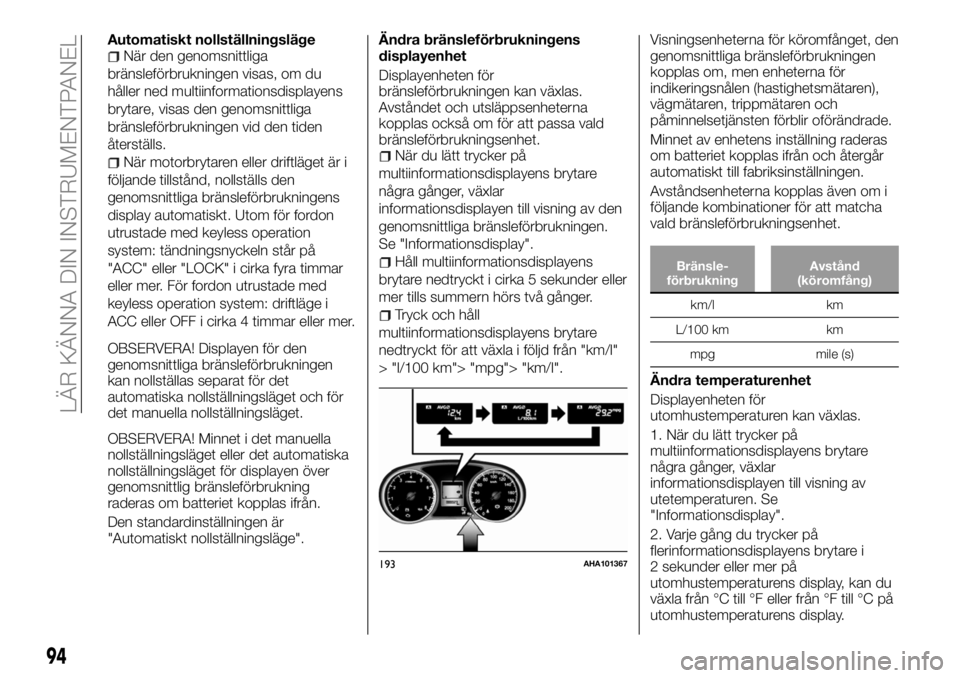 FIAT FULLBACK 2017 Drift- och underhållshandbok (in Swedish) Automatiskt nollställningslägeNär den genomsnittliga
bränsleförbrukningen visas, om du
håller ned multiinformationsdisplayens
brytare, visas den genomsnittliga
bränsleförbrukningen vid den tid FIAT FULLBACK 2017 Drift- och underhållshandbok (in Swedish) Automatiskt nollställningslägeNär den genomsnittliga
bränsleförbrukningen visas, om du
håller ned multiinformationsdisplayens
brytare, visas den genomsnittliga
bränsleförbrukningen vid den tid
