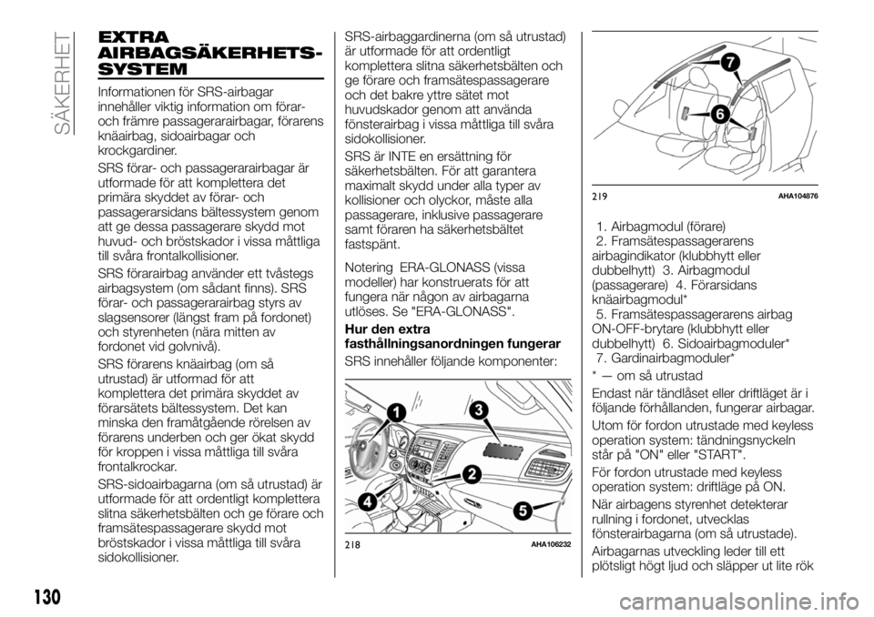 FIAT FULLBACK 2018  Drift- och underhållshandbok (in Swedish) EXTRA
AIRBAGSÄKERHETS-
SYSTEM
Informationen för SRS-airbagar
innehåller viktig information om förar-
och främre passagerarairbagar, förarens
knäairbag, sidoairbagar och
krockgardiner.
SRS föra