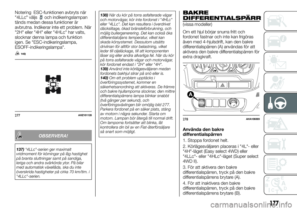 FIAT FULLBACK 2018 Drift- och underhållshandbok (in Swedish) Notering ESC-funktionen avbryts när
"4LLc" väljsoch indikeringslampan
tänds medan dessa funktioner är
avbrutna. Indikerar inte ett problem. När
"2H" eller "4H" eller " FIAT FULLBACK 2018 Drift- och underhållshandbok (in Swedish) Notering ESC-funktionen avbryts när
"4LLc" väljsoch indikeringslampan
tänds medan dessa funktioner är
avbrutna. Indikerar inte ett problem. När
"2H" eller "4H" eller "