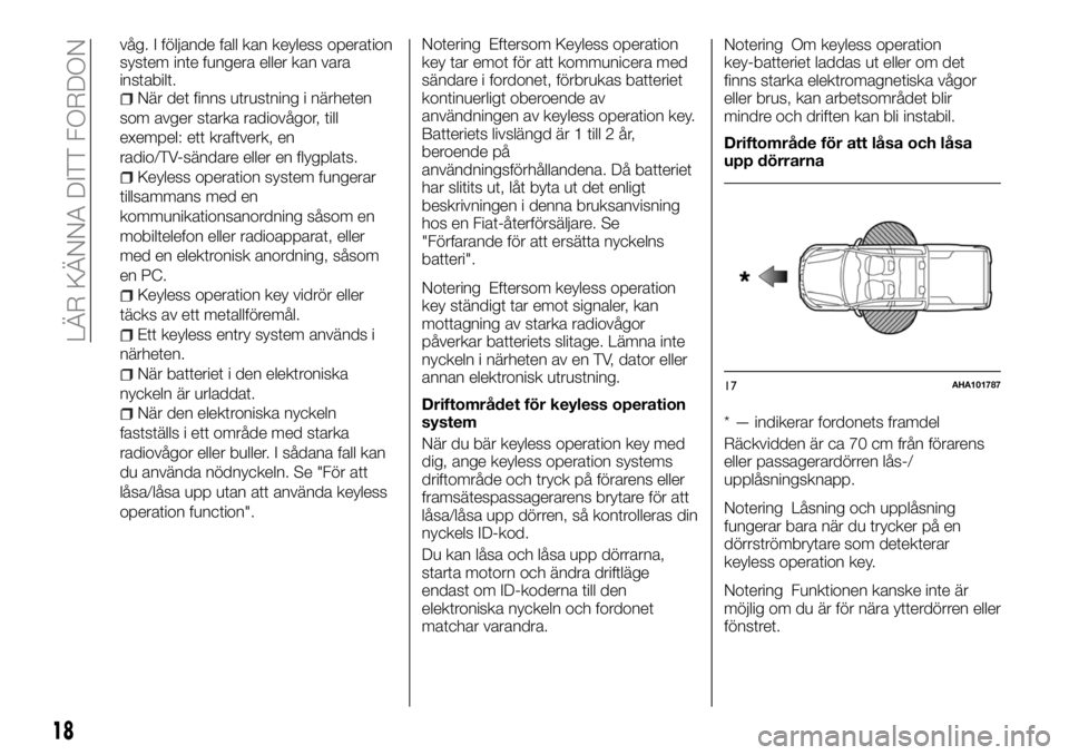 FIAT FULLBACK 2018  Drift- och underhållshandbok (in Swedish) våg. I följande fall kan keyless operation
system inte fungera eller kan vara
instabilt.
När det finns utrustning i närheten
som avger starka radiovågor, till
exempel: ett kraftverk, en
radio/TV-