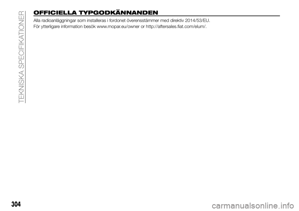 FIAT FULLBACK 2018  Drift- och underhållshandbok (in Swedish) OFFICIELLA TYPGODKÄNNANDEN
Alla radioanläggningar som installeras i fordonet överensstämmer med direktiv 2014/53/EU.
För ytterligare information besök www.mopar.eu/owner or http://aftersales.fia