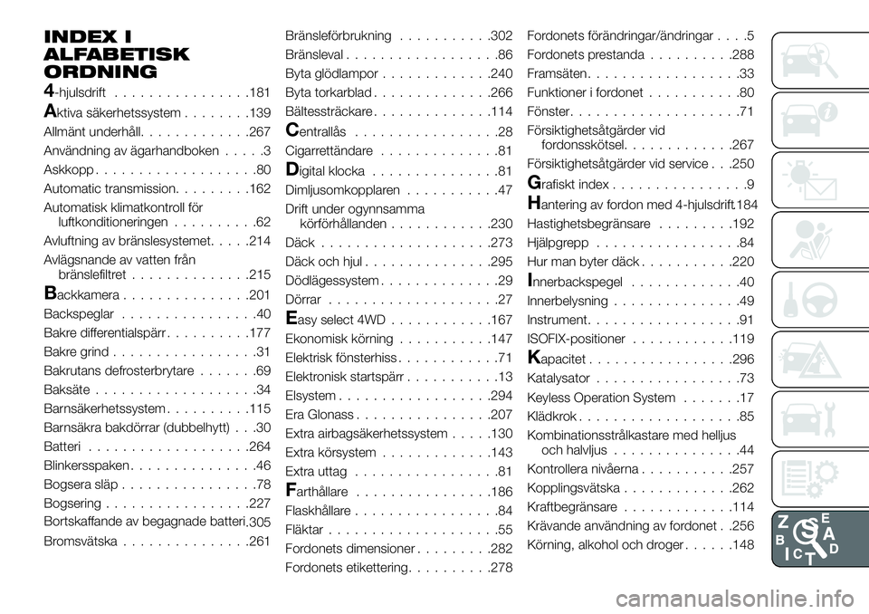 FIAT FULLBACK 2018  Drift- och underhållshandbok (in Swedish) INDEX I
ALFABETISK
ORDNING
4-hjulsdrift................181
Aktiva säkerhetssystem........139
Allmänt underhåll.............267
Användning av ägarhandboken.....3
Askkopp...................80
Autom