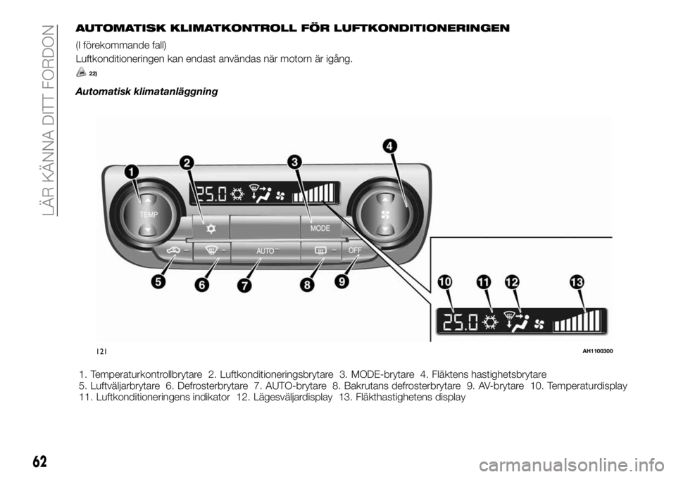 FIAT FULLBACK 2018  Drift- och underhållshandbok (in Swedish) AUTOMATISK KLIMATKONTROLL FÖR LUFTKONDITIONERINGEN
(I förekommande fall)
Luftkonditioneringen kan endast användas när motorn är igång.
22)
Automatisk klimatanläggning
1. Temperaturkontrollbryta