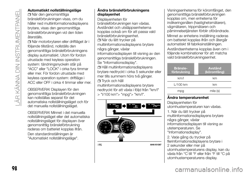 FIAT FULLBACK 2018  Drift- och underhållshandbok (in Swedish) Automatiskt nollställningslägeNär den genomsnittliga
bränsleförbrukningen visas, om du
håller ned multiinformationsdisplayens
brytare, visas den genomsnittliga
bränsleförbrukningen vid den tid