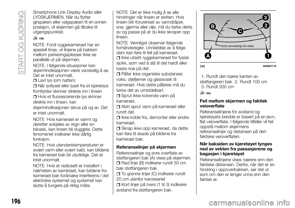 FIAT FULLBACK 2017 Drift- og vedlikeholdshåndbok (in Norwegian) Smartphone Link Display Audio eller
LYDSKJERMEN. Når du flytter
girspaken eller valgspaken til en annen
posisjon, vil skjermen gå tilbake til
utgangspunktet.
159)
NOTE Fordi ryggekameraet har en
spe FIAT FULLBACK 2017 Drift- og vedlikeholdshåndbok (in Norwegian) Smartphone Link Display Audio eller
LYDSKJERMEN. Når du flytter
girspaken eller valgspaken til en annen
posisjon, vil skjermen gå tilbake til
utgangspunktet.
159)
NOTE Fordi ryggekameraet har en
spe