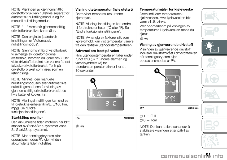FIAT FULLBACK 2017 Drift- og vedlikeholdshåndbok (in Norwegian) NOTE Visningen av gjennomsnittlig
drivstofforbruk kan nullstilles separat for
automatisk nullstillingsmodus og for
manuell nullstillingsmodus.
NOTE "---" vises når gjennomsnittlig
drivstoffor FIAT FULLBACK 2017 Drift- og vedlikeholdshåndbok (in Norwegian) NOTE Visningen av gjennomsnittlig
drivstofforbruk kan nullstilles separat for
automatisk nullstillingsmodus og for
manuell nullstillingsmodus.
NOTE "---" vises når gjennomsnittlig
drivstoffor