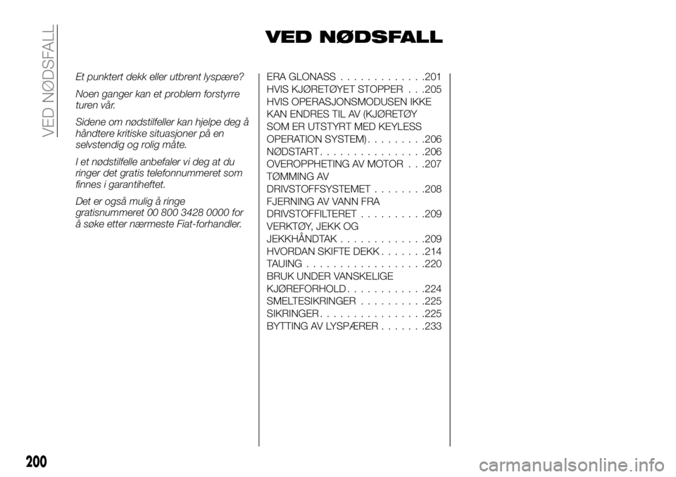 FIAT FULLBACK 2018  Drift- og vedlikeholdshåndbok (in Norwegian) VED NØDSFALL
Et punktert dekk eller utbrent lyspære?
Noen ganger kan et problem forstyrre
turen vår.
Sidene om nødstilfeller kan hjelpe deg å
håndtere kritiske situasjoner på en
selvstendig og 