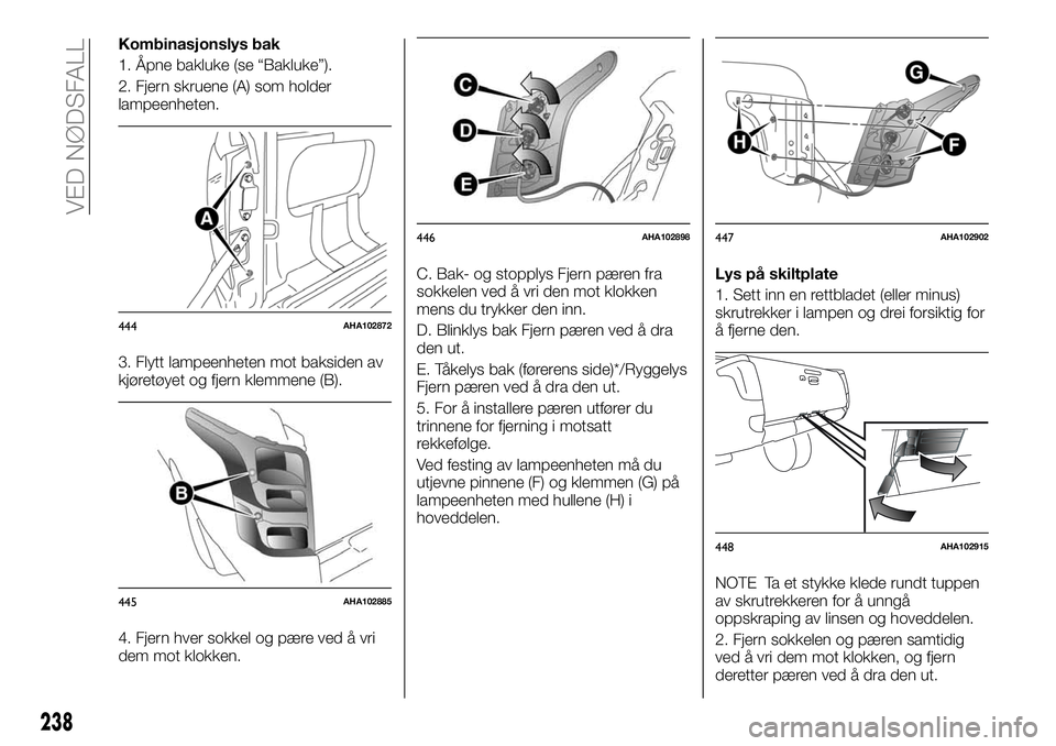 FIAT FULLBACK 2018  Drift- og vedlikeholdshåndbok (in Norwegian) Kombinasjonslys bak
1. Åpne bakluke (se “Bakluke”).
2. Fjern skruene (A) som holder
lampeenheten.
3. Flytt lampeenheten mot baksiden av
kjøretøyet og fjern klemmene (B).
4. Fjern hver sokkel og